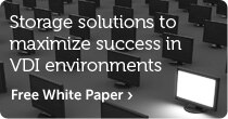 Storage Solutions to Maximize Success in VDI Environments