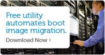 Free utility automates boot image migrations. Download software now >