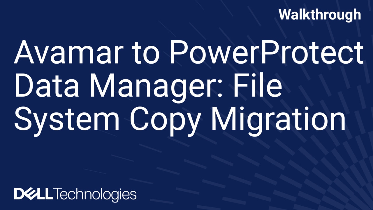 Avamar to PowerProtect Data Manager File System Copy Migration