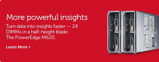 PowerEdge M620. More powerful insights. PowerEdge M620. More powerful insights.