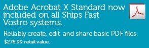 Adobe Acrobat x Standard now included on all Ships Fast Vostro Systems. ($278.99 retail value)
