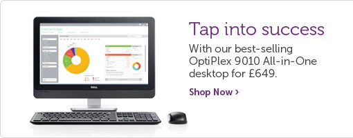 Tap into success. With our best-selling OptiPlex 9010 All-in-One desktop for £649.