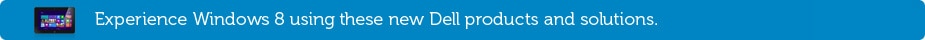 Experience Dell and Windows 8 Experience Dell and Windows 8