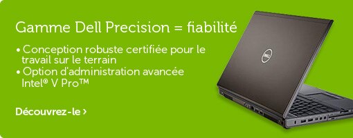 Gamme Dell Precision = fiabilité Gamme Dell Precision = fiabilité