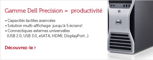 Gamme Dell Precision = productivité Gamme Dell Precision = productivité