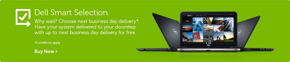 Dell Smart Selection. Why Wait? Choose next business day delivery. 