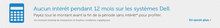 Aucun intérêt pendant 12 mois sur les systèmes Dell. 