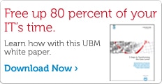 Free up 80 percent of your IT's time. Download this UBM white paper.