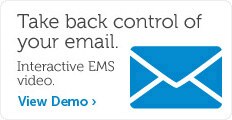 Take back control of your email. View interactive EMS video.