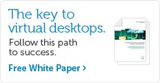 The key to virtual desktops. Follow this path to success. Free white paper.