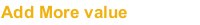 Add More Value Add More Value