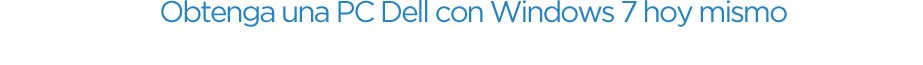 Obtenga una PC Dell con Windows 7 hoy mismo