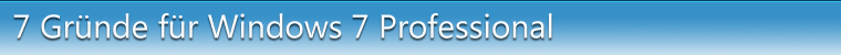 7 Gründe für Windows 7 Professional