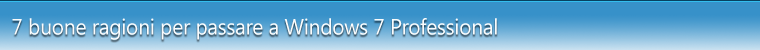 7 buone ragioni per passare a Windows 7 Professional