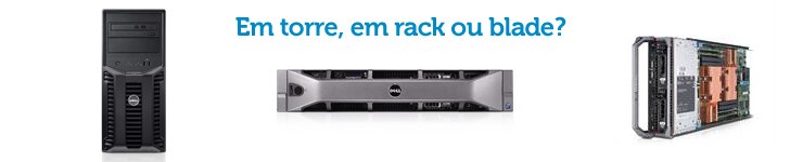 Em torre, em rack ou blade?