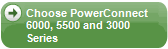 Choose PowerConnect 6000, 5500 and 3000 Series