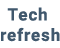 Tech Refresh