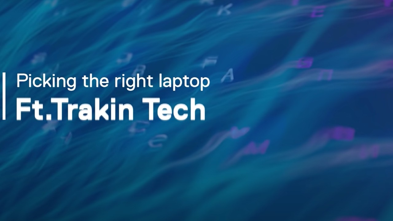 Picking the right laptop | Techsplained ft. Trakin Tech| Dell | Powered by Intel