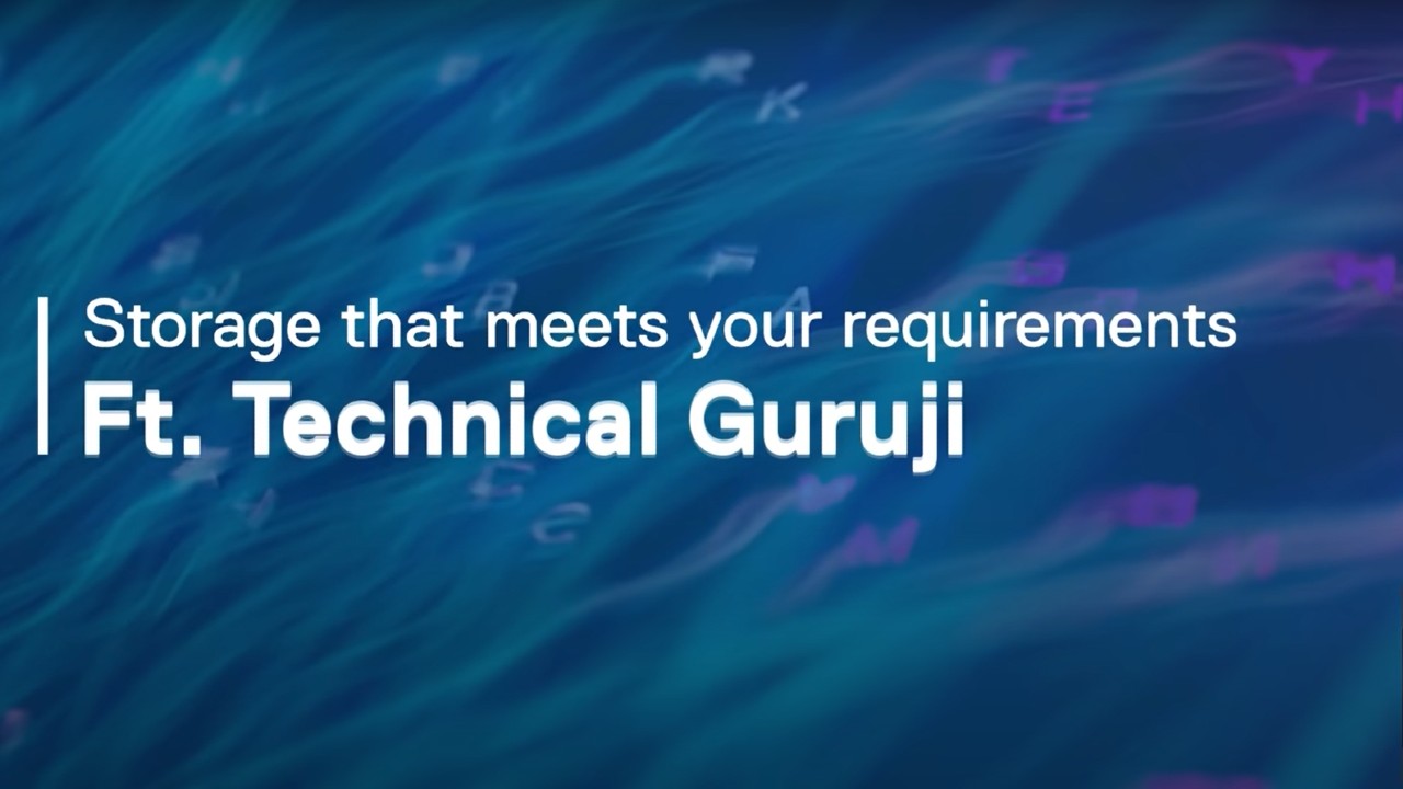 Storage that meets your requirements | ft. Technical Guruji | Dell