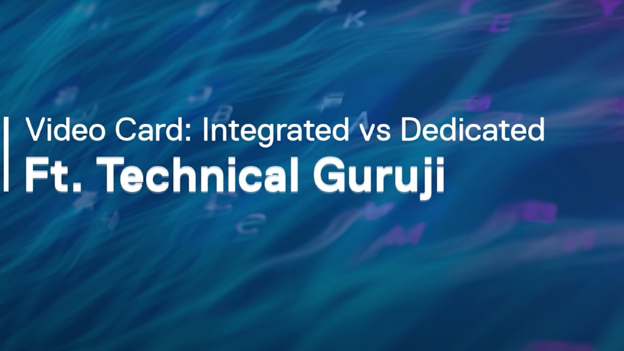 Integrated vs Dedicated | ft. Technical Guruji | Dell