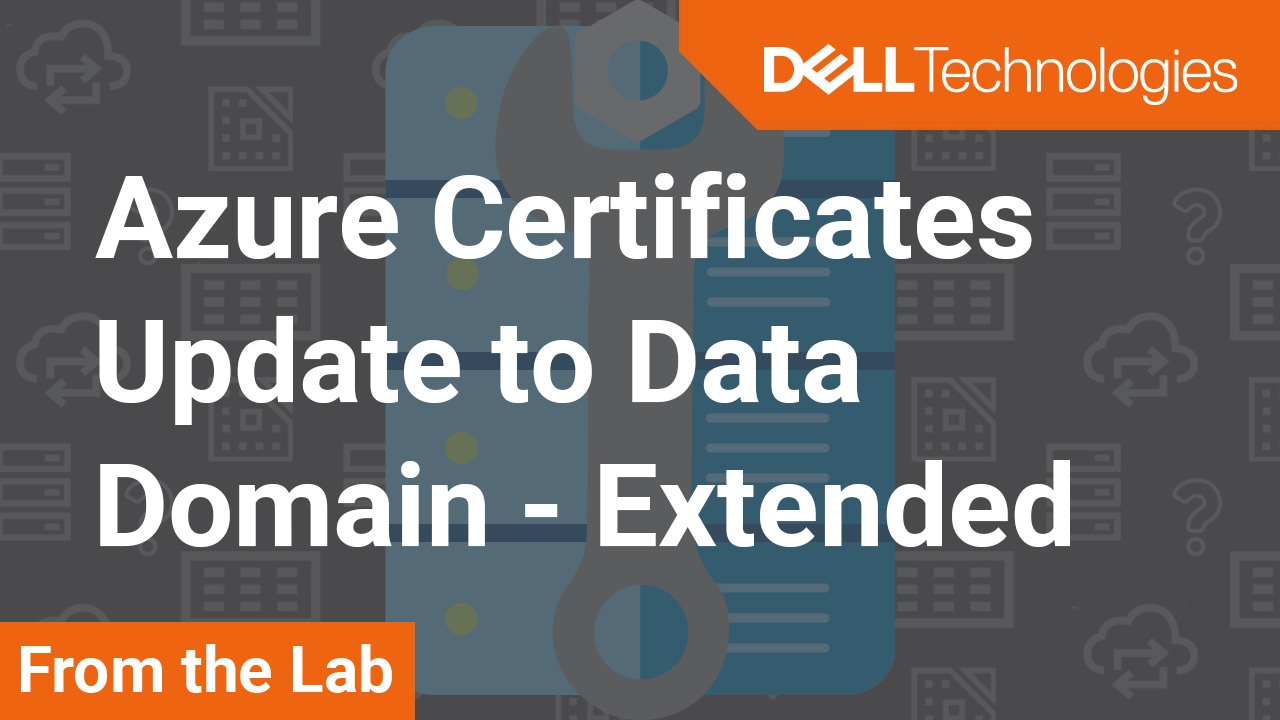 How to update Extended Azure Certificates Condensed to Data Domain in PowerProtect DP Series IDPA