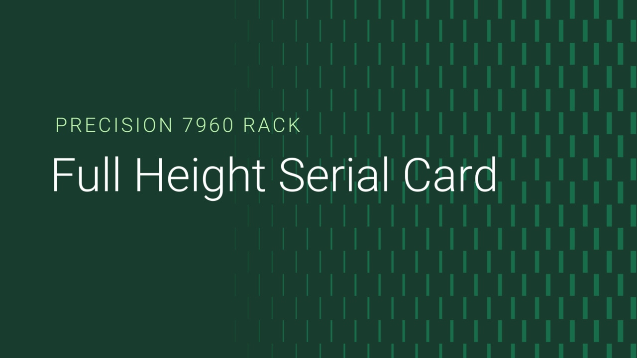 How to install and remove the Full height Serial card on Precision 7960 Rack