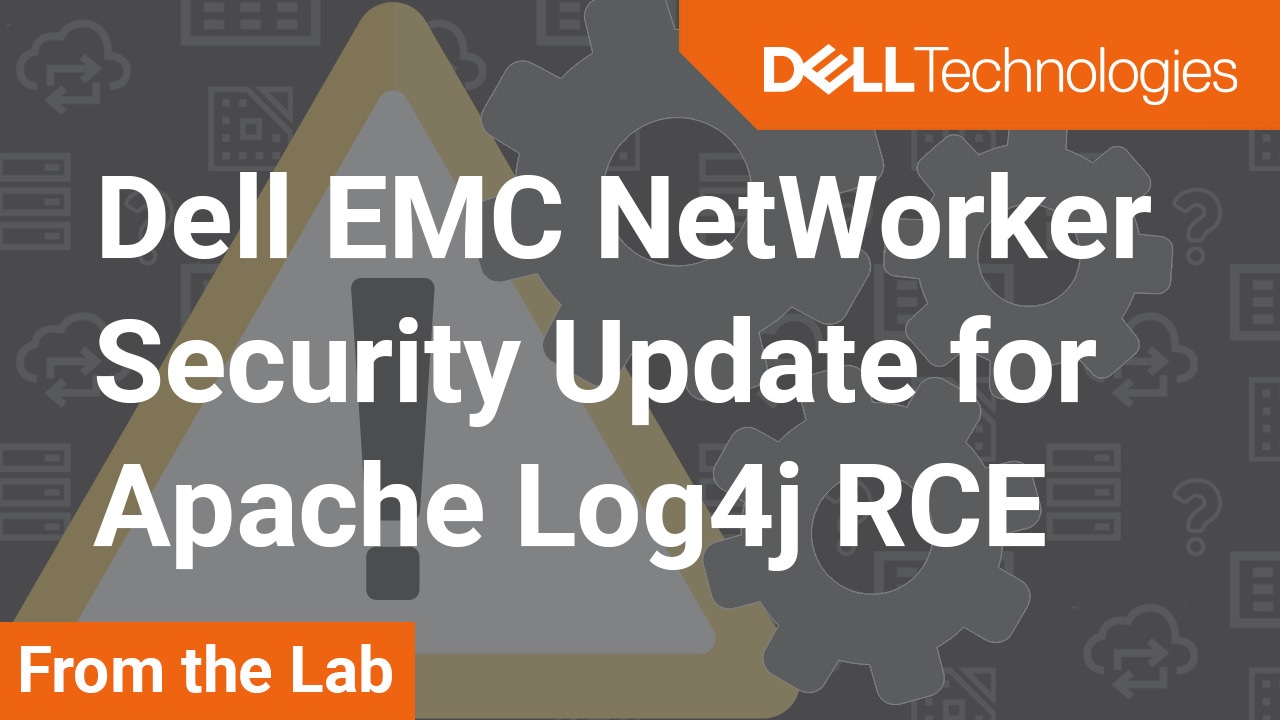 Tutorial on Apache Log4j Dell EMC NetWorker Security Update for CVE-2021-44228