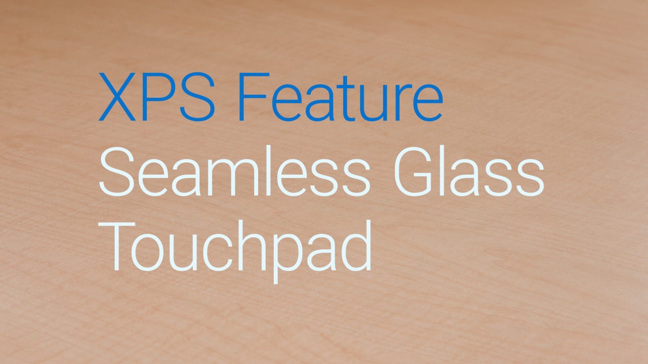 XPS Feature Overview – Seamless Glass Touchpad