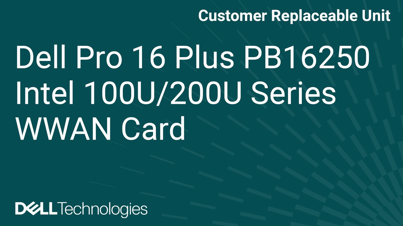 How to replace the Wireless Wide Area Network (WWAN) card on Dell Pro 16 Plus PB16250 Intel 100U/200U series