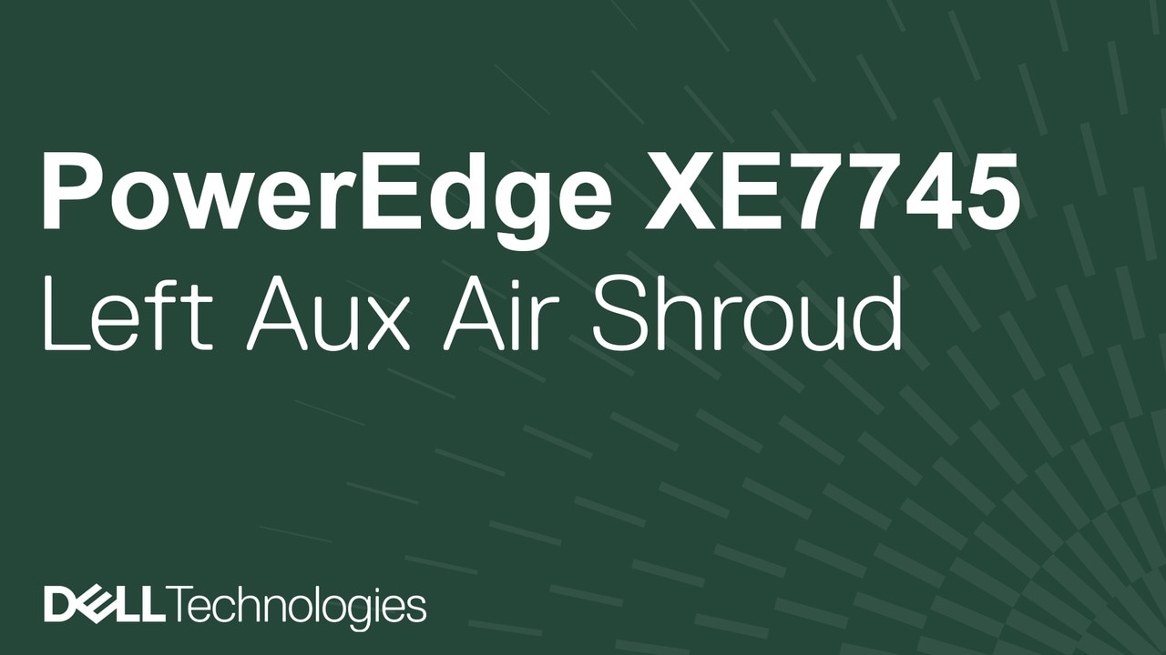 How to replace the Left Auxiliary Air shroud on a PowerEdge XE7745