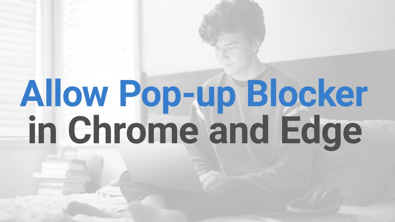 How to Allow Pop-Up Blocker in Google Chrome and Microsoft Edge