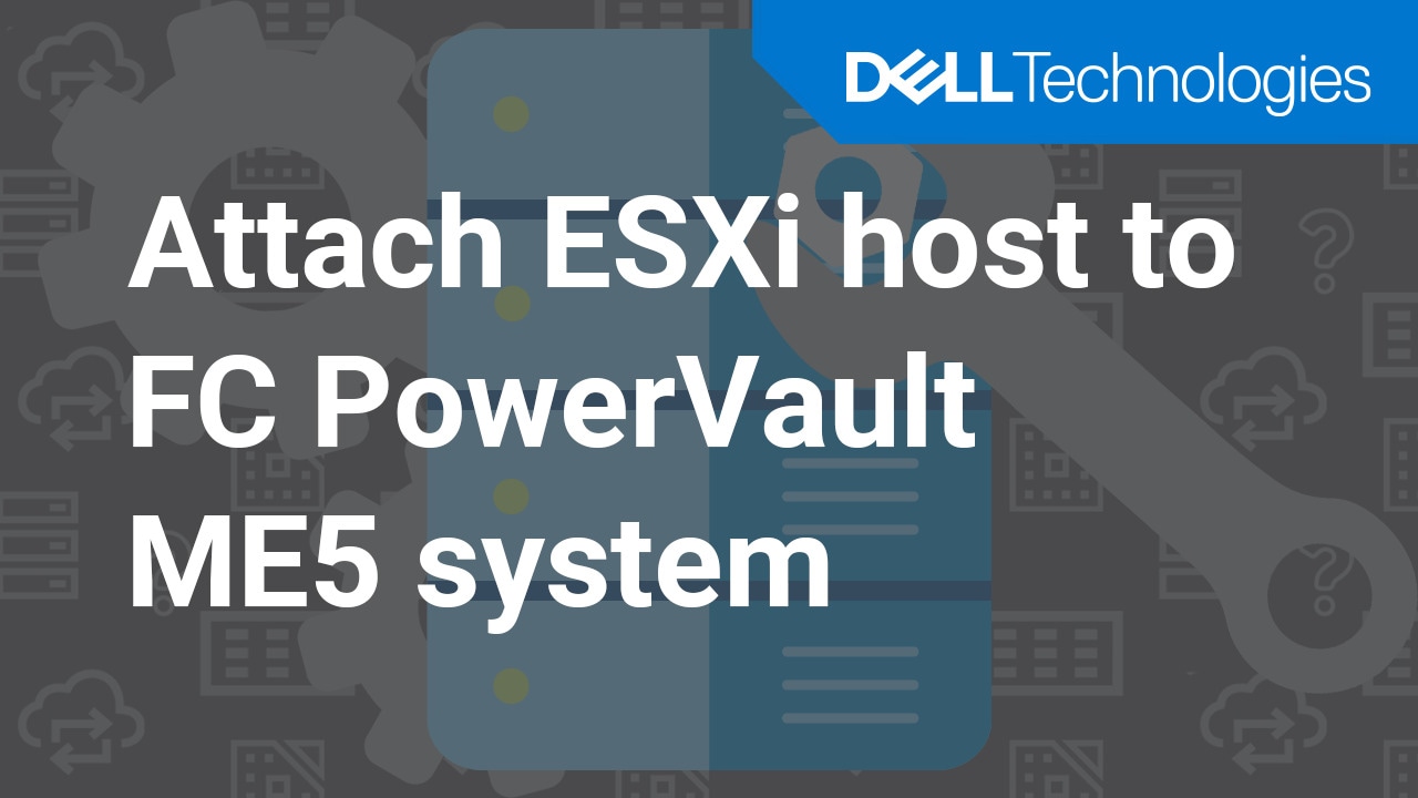 How to attach an ESXi host to an FC PowerVault ME5 system