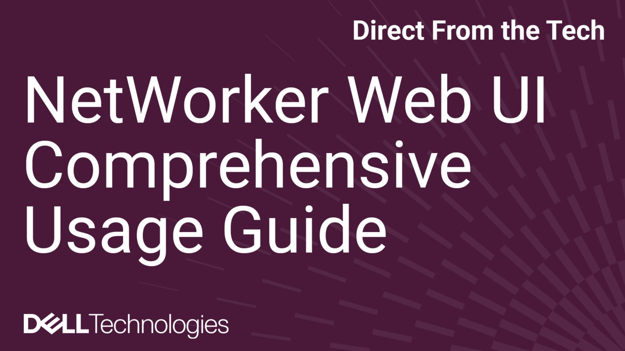 A Comprehensive Guide on The Dell NetWorker Management Web UI (NWUI)