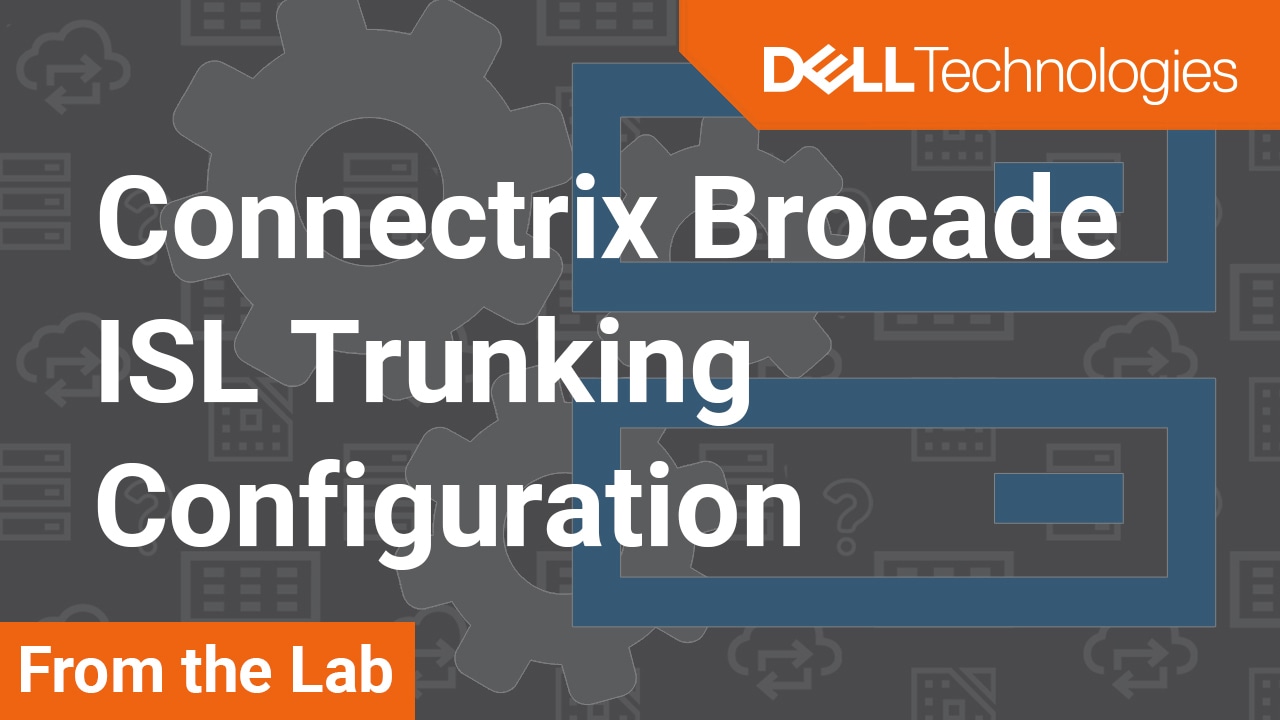 How to configure ISL Trunking on Connectrix Brocade B-Series switches