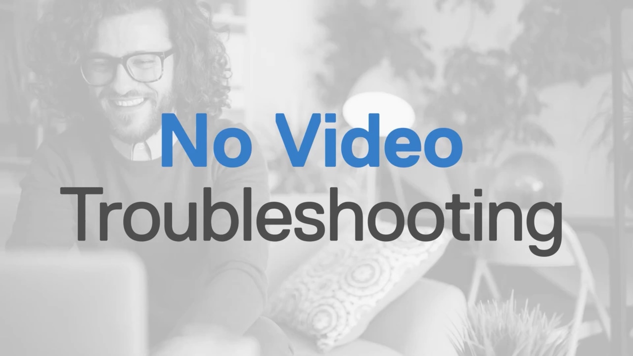 How to troubleshoot No Video issue