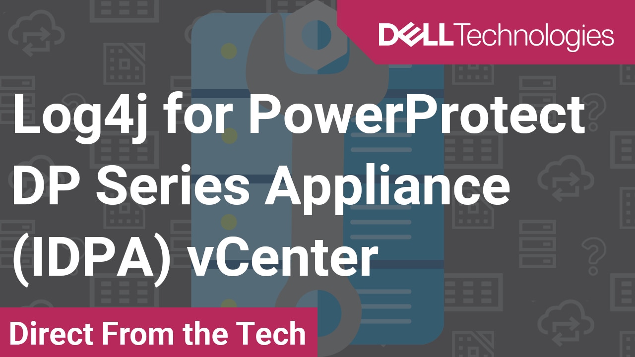 Apache Log4j Workaround for PowerProtect DP Series Appliance (IDPA) vCenter for CVE-2021-44228