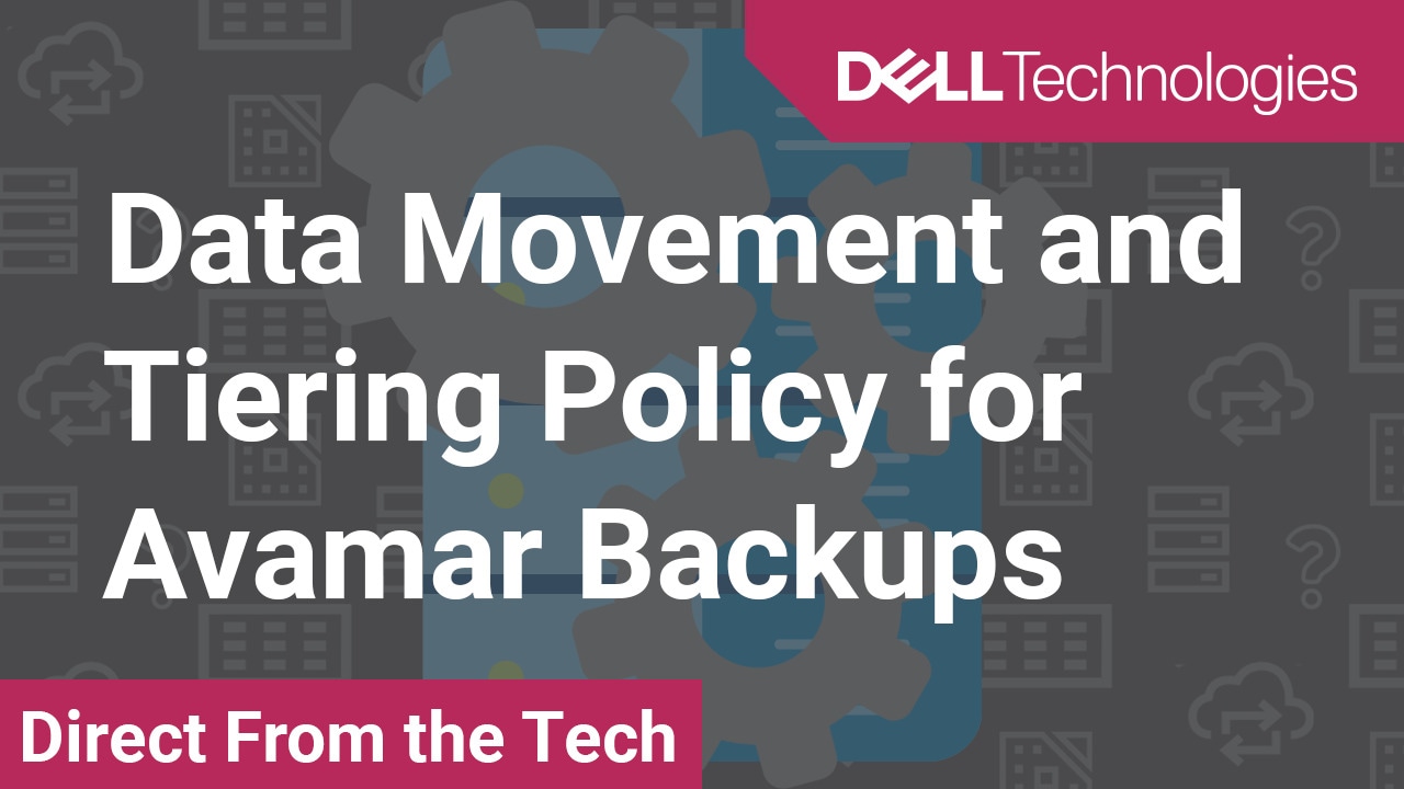 Tutorial on Data Movement and Tiering Policy for Avamar Backups