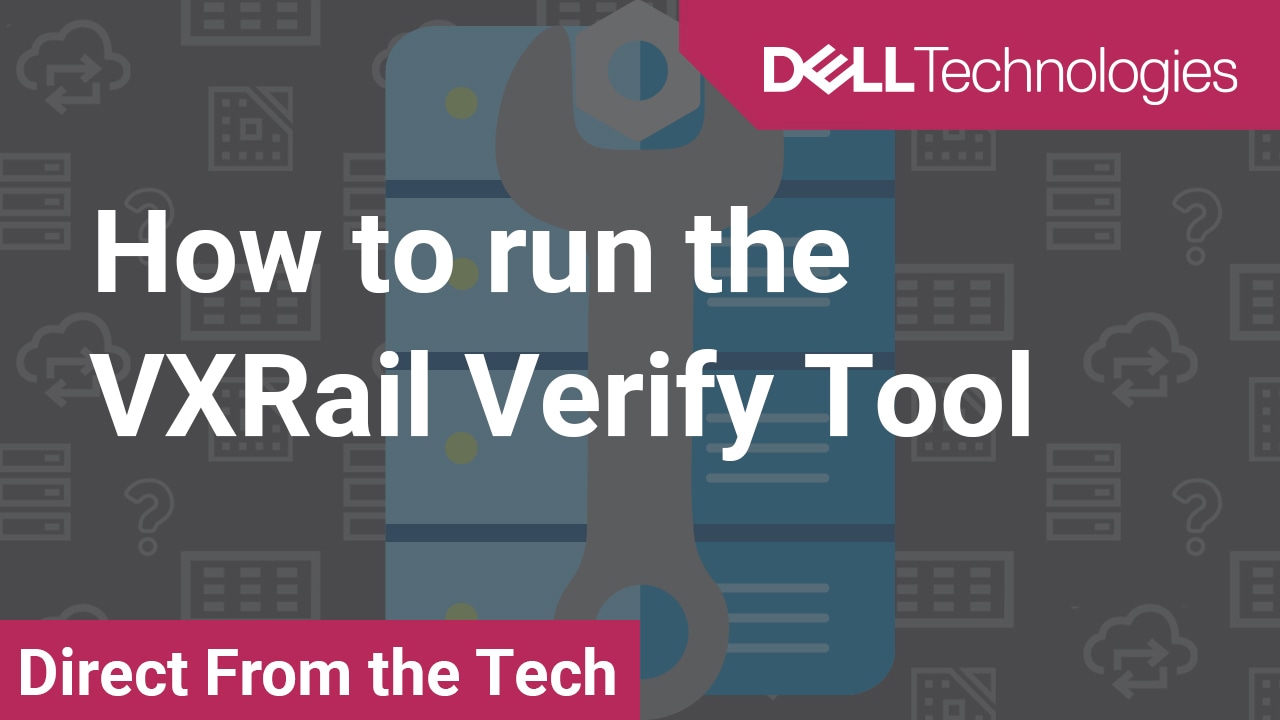 How to run the VxRail Verify Tool