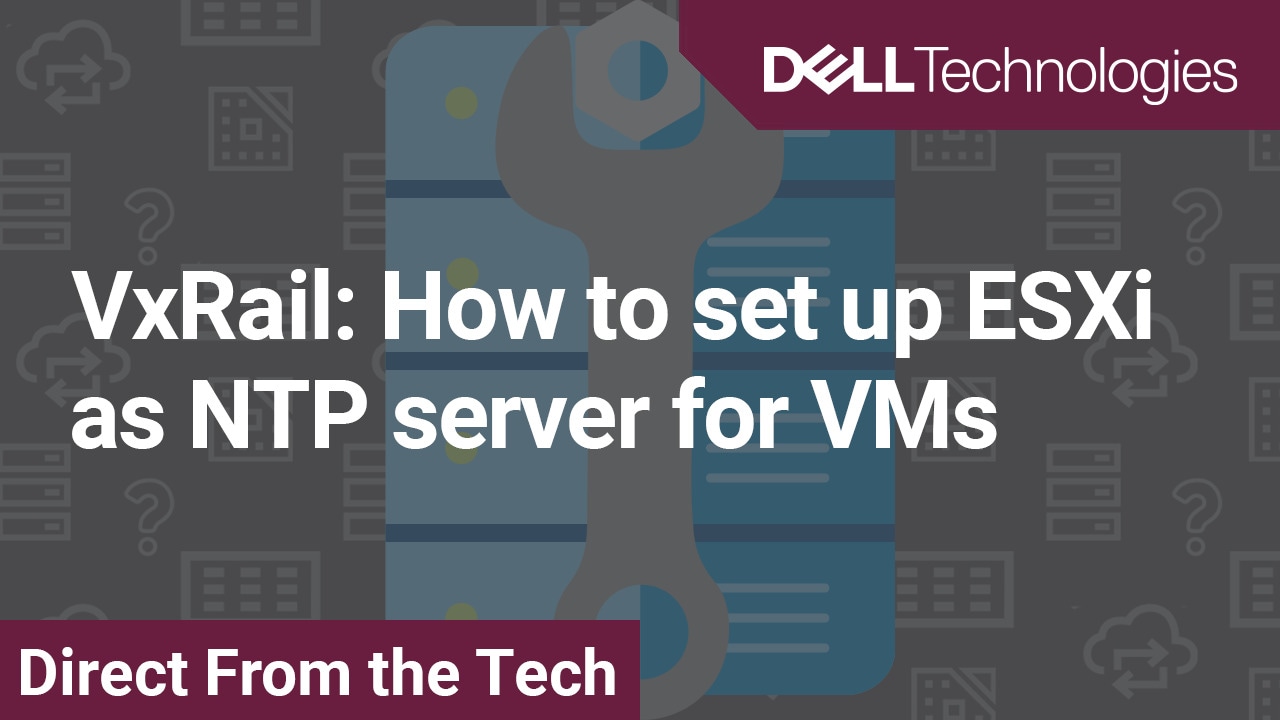 VxRail: How to set up ESXi as NTP server for VMs