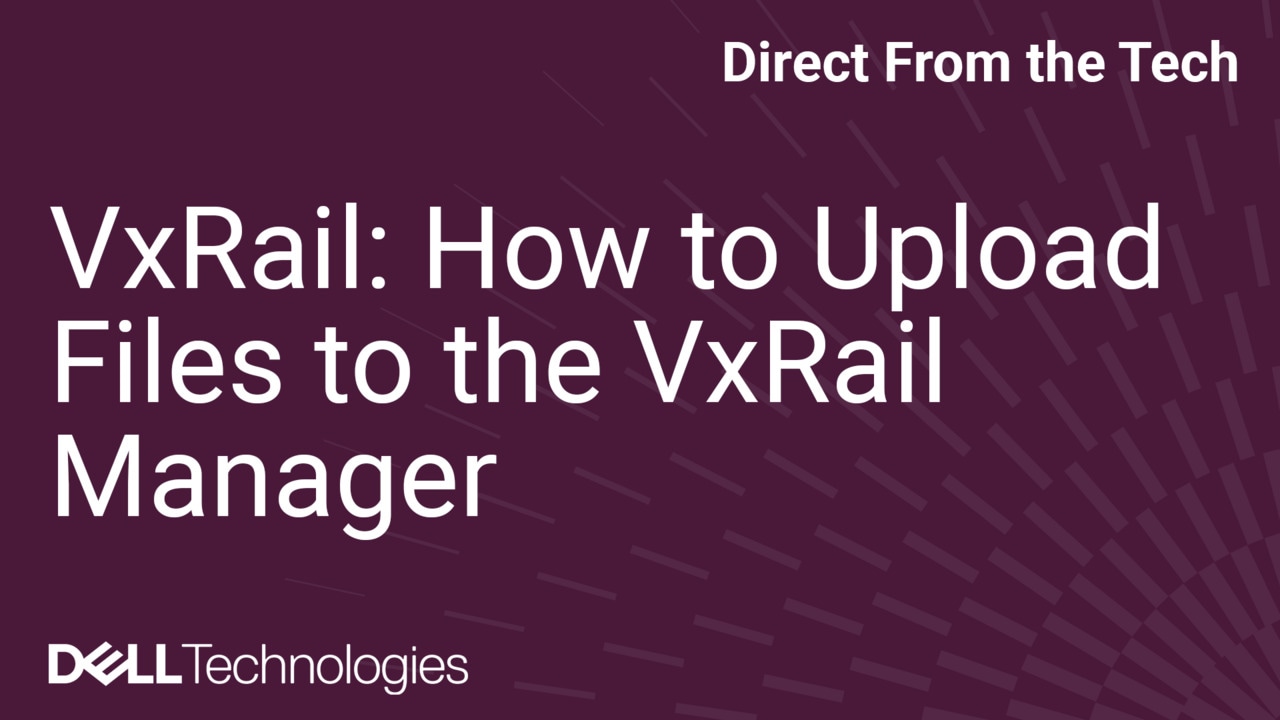 VxRail: How to Upload Files to the VxRail Manager