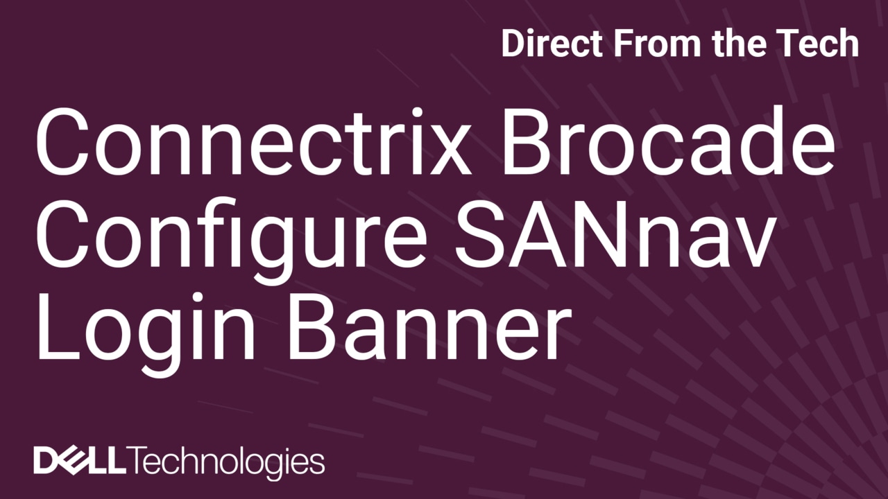How to Configure SANnav Login Banner on Connectrix Brocade