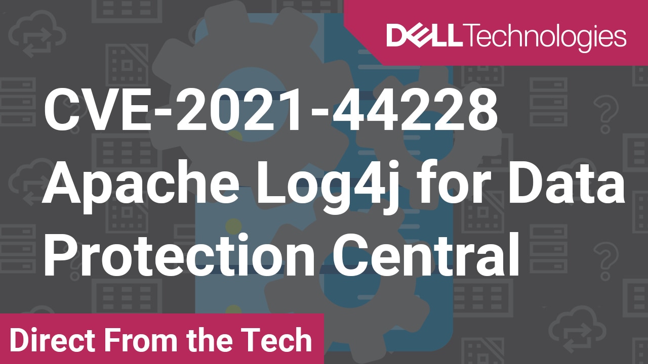 Tutorial on Apache Log4j Workaround for Data Protection Central for CVE-2021-44228