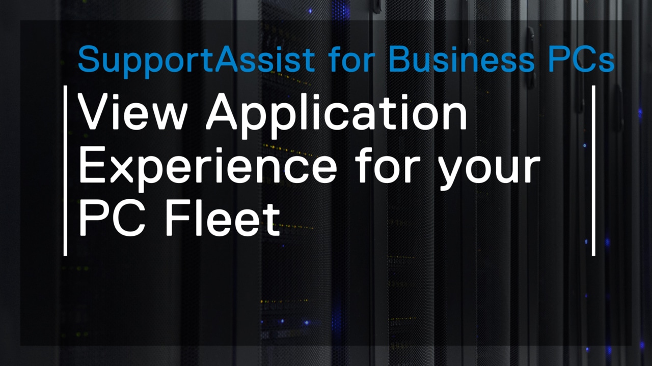 How to view application experience for your PC fleet using SupportAssist for Business PCs