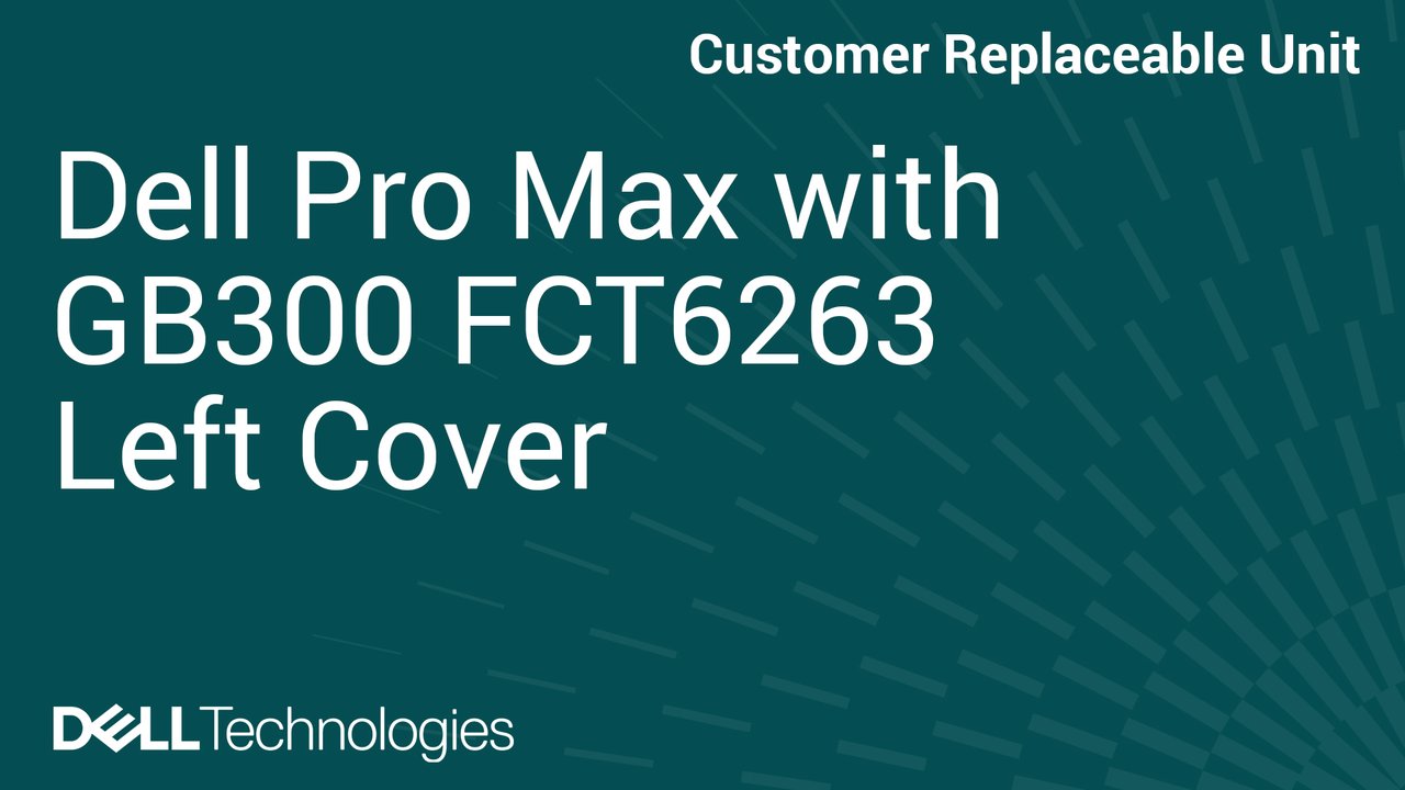 How to Replace Left cover in Dell Pro Max with GB300 FCT6263