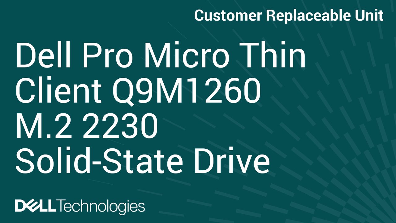 How to Replace Solid-state drive in Dell Pro Micro Thin Client Q9M1260