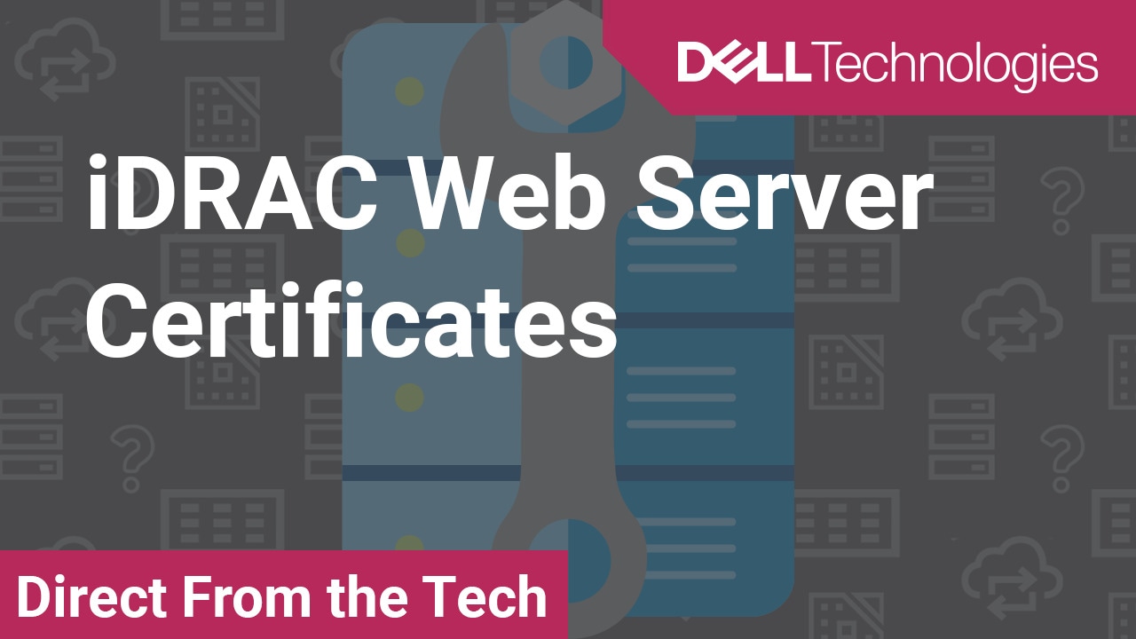 Tutorial on iDRAC Web Server Certificates