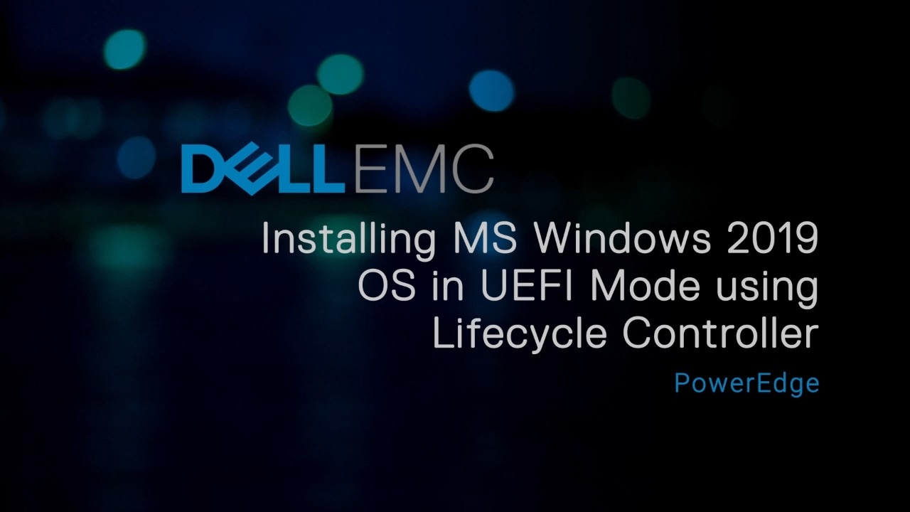 Installing Windows Server 2019 OS in UEFI mode - using Dell Lifecycle Controller