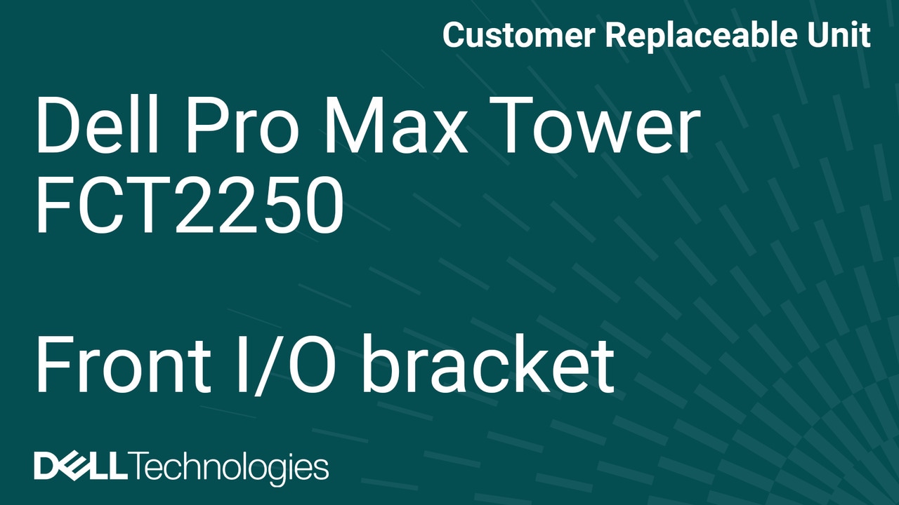 How to replace the front I/O bracket on the Dell Pro Max Tower FCT2250
