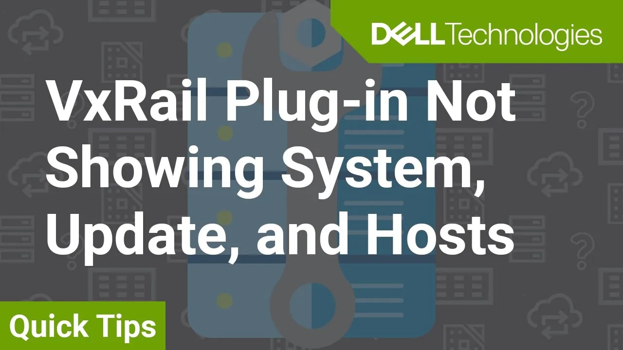 How to Check VxRail Plug-in Not Showing System, Update and Hosts Information