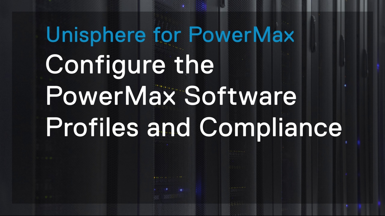 How to Configure Profiles and Compliance for PowerMax Software